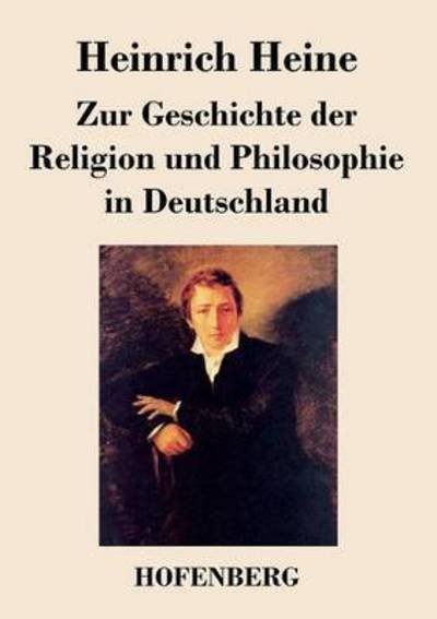 Zur Geschichte Der Religion Und Philosophie in Deutschland - Heinrich Heine - Boeken - Hofenberg - 9783843024884 - 27 oktober 2016