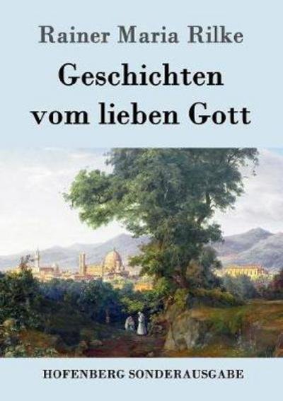 Geschichten vom lieben Gott - Rilke - Livros -  - 9783843082884 - 2 de agosto de 2016