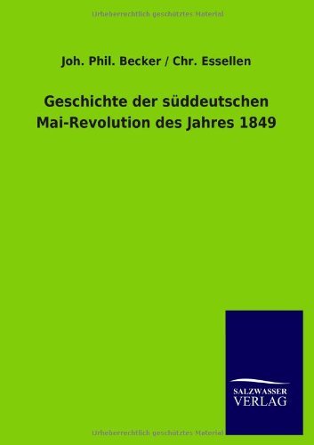 Cover for Joh Phil Essellen Chr Becker · Geschichte der suddeutschen Mai-Revolution des Jahres 1849 (Paperback Bog) [German edition] (2012)