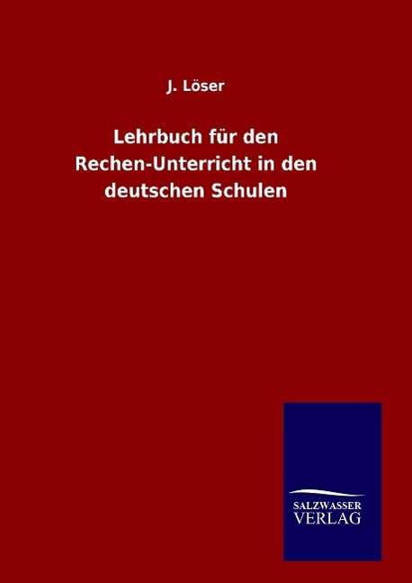 Cover for J Loser · Lehrbuch Fur den Rechen-unterricht in den Deutschen Schulen (Hardcover Book) (2015)