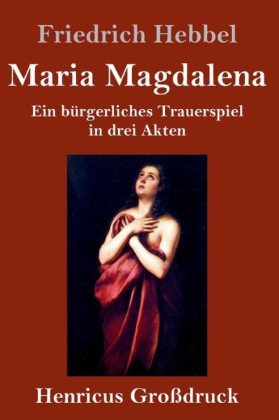 Cover for Friedrich Hebbel · Maria Magdalena (Grossdruck) (Hardcover Book) (2019)