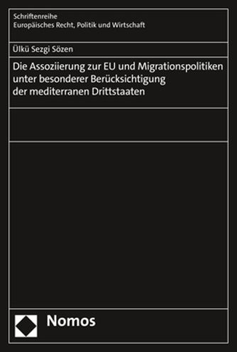 Cover for Ülkü Sezgi Sözen · Assoziierung Zur Eu und Migrationspolitiken Unter Besonderer Berücksichtigung der Mediterranen Drittstaaten (Book) (2021)