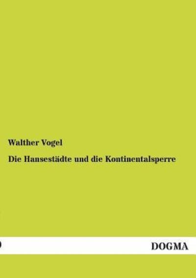 Cover for Walther Vogel · Die Hansestadte Und Die Kontinentalsperre (Pocketbok) [German edition] (2012)