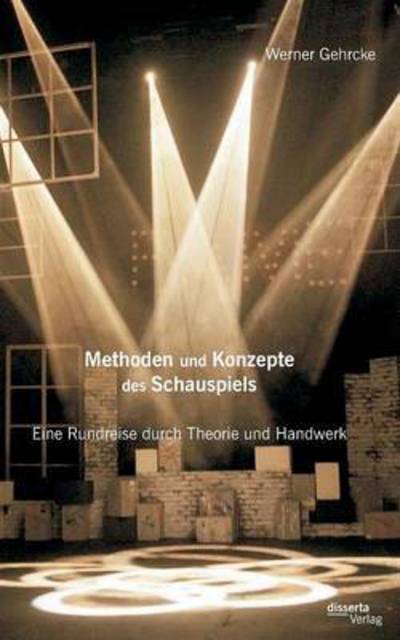 Cover for Werner Gehrcke · Methoden Und Konzepte Des Schauspiels: Eine Rundreise Durch Theorie Und Handwerk (Paperback Book) (2019)