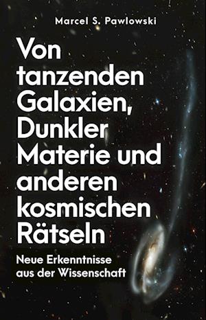 Cover for Marcel S. Pawlowski · Von tanzenden Galaxien, Dunkler Materie und anderen kosmischen Rätseln (Buch) (2024)