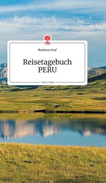 Cover for Barbara Graf · Reisetagebuch PERU. Life is a Story - story.one (Hardcover Book) (2019)