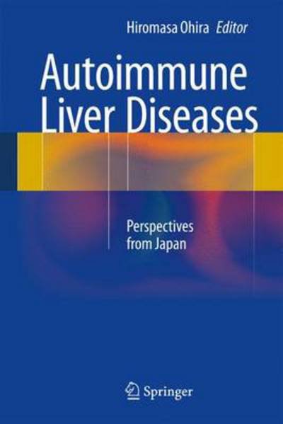 Hiromasa Ohira · Autoimmune Liver Diseases: Perspectives from Japan (Hardcover Book) (2014)