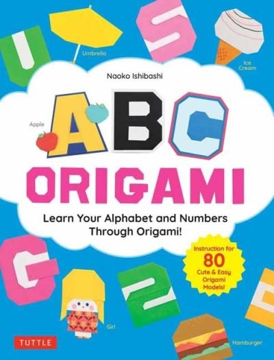 Cover for Naoko Ishibashi · ABC Origami: Learn Your Alphabet and Numbers Through Origami! (80 Cute &amp; Easy Paper Models!) (Paperback Bog) (2024)
