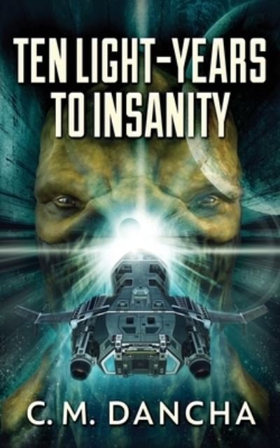 Cover for C M Dancha · Ten Light-Years To Insanity (Paperback Book) (2021)