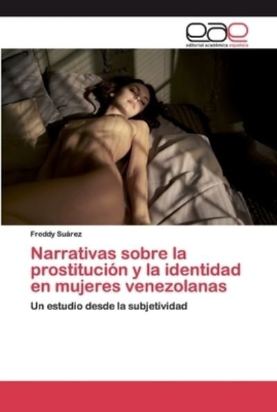 Narrativas sobre la prostitución - Suárez - Kirjat -  - 9786200396884 - torstai 16. huhtikuuta 2020