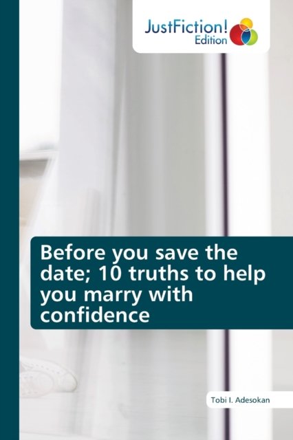 Before you save the date; 10 truths to help you marry with confidence - Tobi I. Adesokan - Bücher - JustFiction Edition - 9786203577884 - 10. November 2021