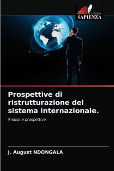 Prospettive di ristrutturazione del sistema internazionale. - J August Ndongala - Books - Edizioni Sapienza - 9786204033884 - August 24, 2021