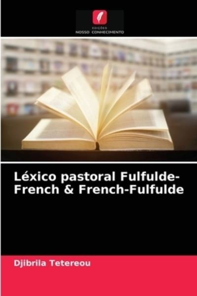 Cover for Djibrila Tetereou · Lexico pastoral Fulfulde-French &amp; French-Fulfulde (Pocketbok) (2021)