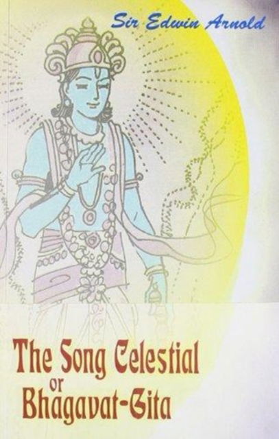 Cover for Sir Edwin Arnold · The Song Celetial or Bhagavad Gita (Paperback Book) (2007)