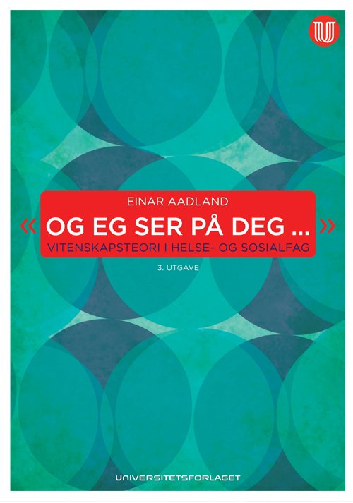 Cover for Einar Aadland · Og eg ser på deg : vitenskapsteori i helse- og sosialfag (Sewn Spine Book) (2011)