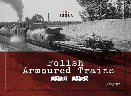 Cover for Adam Jonca · Polish Armoured Trains 1921-1939 (Hardcover Book) (2024)