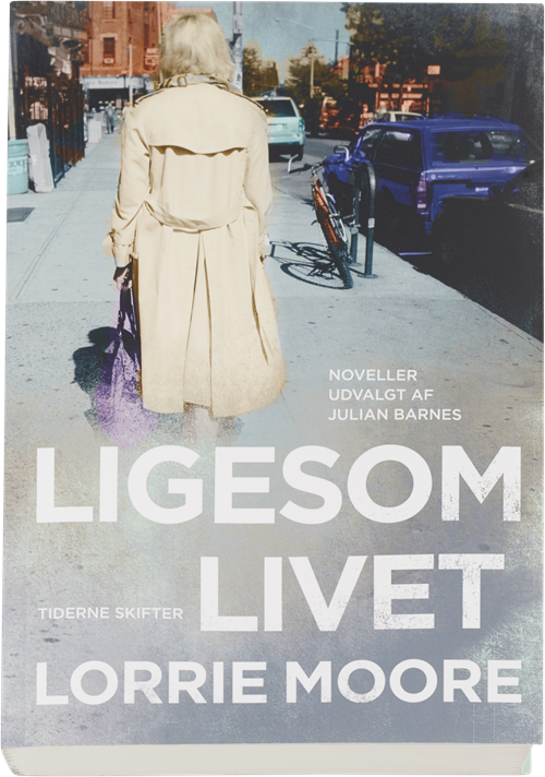Cover for Lorrie Moore · Ligesom livet (Heftet bok) [1. utgave] (2016)