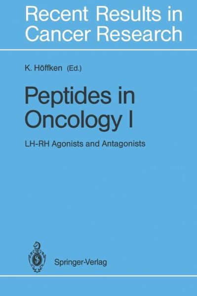 Peptides in Oncology I: LH-RH Agonists and Antagonists - Recent Results in Cancer Research - K Hoffken - Books - Springer Verlag - 9788847021884 - December 21, 2011