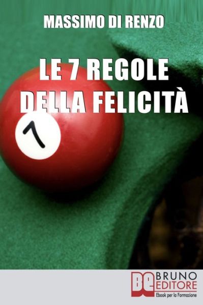 Le 7 Regole della Felicita: Tecniche per guidare la vita verso il benessere emozionale - Massimo Di Renzo - Książki - Bruno Editore - 9788861740884 - 31 maja 2021