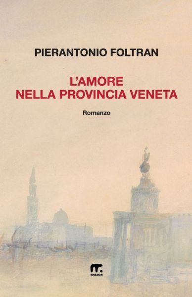 Cover for Pierantonio Foltran · L'Amore nella provincia veneta (Paperback Book) (2018)