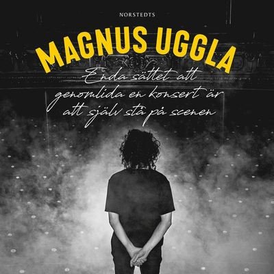 Cover for Magnus Uggla · Enda sättet att genomlida en konsert är att själv stå på scenen (Audiobook (MP3)) (2019)
