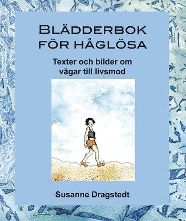 Cover for Susanne Dragstedt · Blädderbok för håglösa : texter och bilder om vägar till livsmod (Hardcover Book) (2016)