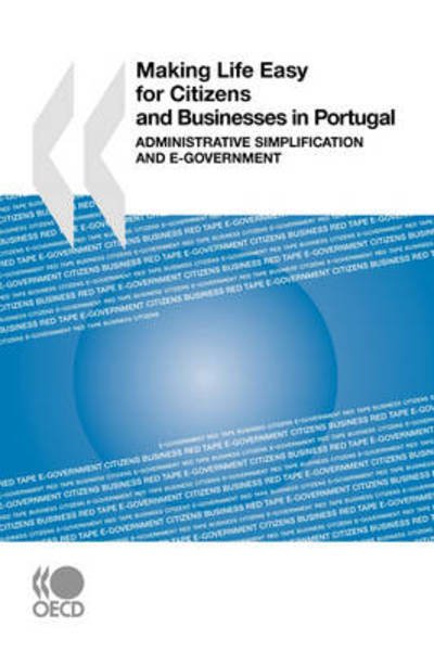 Making Life Easy for Citizens and Businesses in Portugal:  Administrative Simplification and E-government - Oecd Organisation for Economic Co-operation and Develop - Bøger - OECD Publishing - 9789264047884 - 19. januar 2009