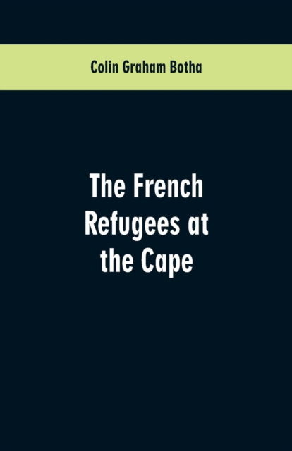 Cover for Colin Graham Botha · The French Refugees at the Cape (Paperback Book) (2019)