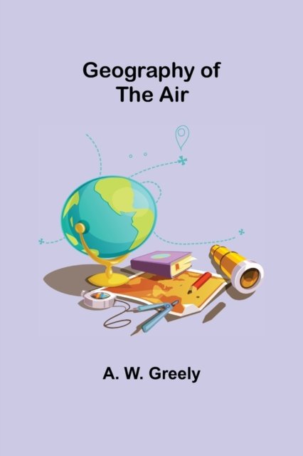 Cover for A W Greely · Geography of the Air (Taschenbuch) (2021)