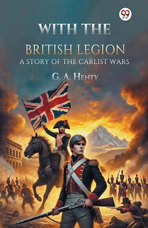 Cover for G. A. Henty · With the British Legion a Story of the Carlist Wars (Paperback Book) (2025)