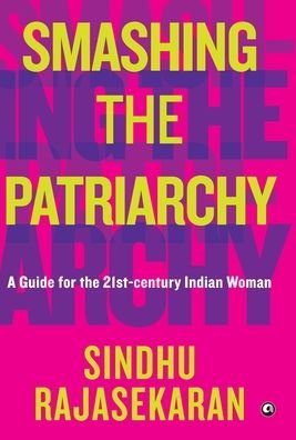 Cover for Sindhu Rajasekaran · Smashing the Patriarchy: a Guide for the 21st-century Indian Woman (Hardcover Book) (2021)