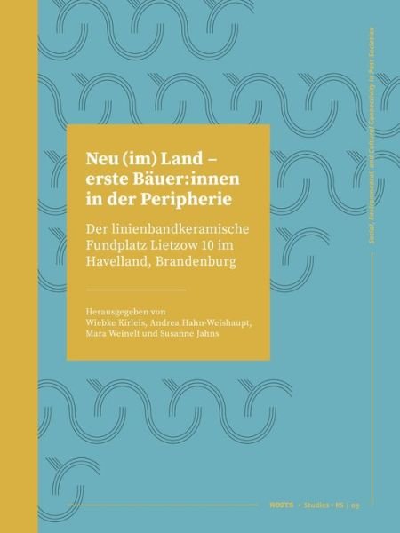 Cover for Neu (Im) Land - Erste B?uer: Innen in Der Peripherie: Der Linienbandkeramische Fundplatz Lietzow 10 Im Havelland, Brandenburg - Roots Studies (Hardcover Book) (2024)