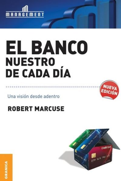 El Banco nuestro de cada dia - Robert Marcuse - Książki - Ediciones Granica, S.A. - 9789506415884 - 1 listopada 2010