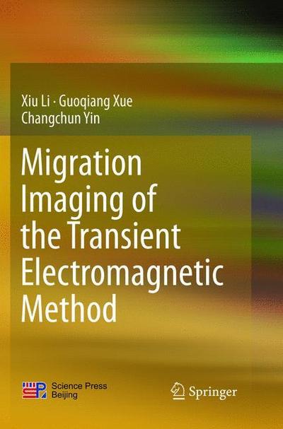 Cover for Xiu Li · Migration Imaging of the Transient Electromagnetic Method (Paperback Book) [Softcover reprint of the original 1st ed. 2017 edition] (2018)