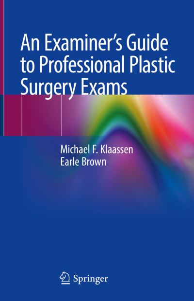Cover for Michael F. Klaassen · An Examiner's Guide to Professional Plastic Surgery Exams (Hardcover Book) [1st ed. 2018 edition] (2018)