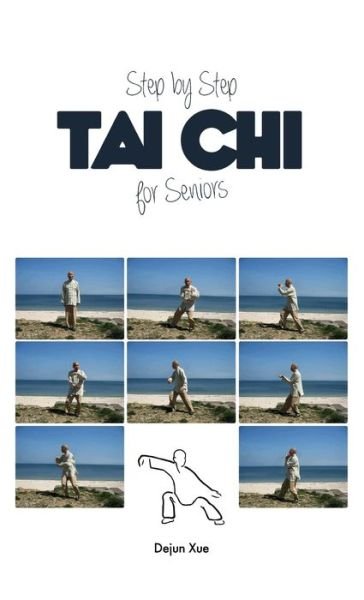 Cover for Dejun Xue · Tai Chi for Seniors, Step by Step (Innbunden bok) (2018)