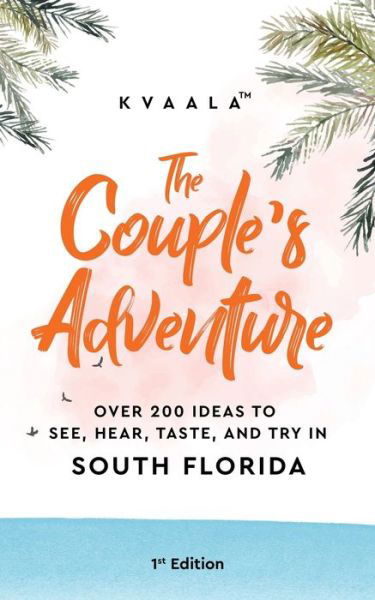 Cover for Kvaala · The Couple's Adventure - Over 200 Ideas to See, Hear, Taste, and Try in South Florida: Make Memories That Will Last a Lifetime in the South of the Sunshine State - Florida (Paperback Bog) (2021)