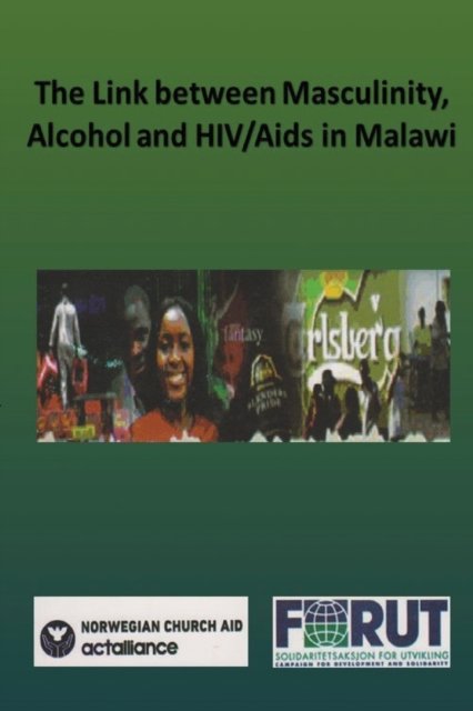Cover for Norwegian Church Aid · The Link Between Masculinity, Alcohol and HIV / AIDS in Malawi (Paperback Book) (2016)