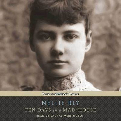 Ten Days in a Mad-House - Nellie Bly - Musiikki - TANTOR AUDIO - 9798200090884 - torstai 30. kesäkuuta 2011