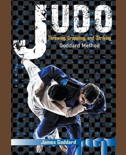 Cover for James Goddard · Judo: Throwing, Grappling and Striking - Goddard Method (Paperback Book) (2022)