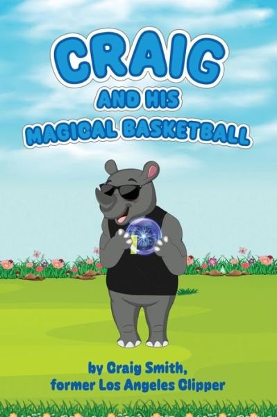 Craig And His Magical Basketball - Craig Smith - Books - Black Rhino Creative - 9798218064884 - October 1, 2022