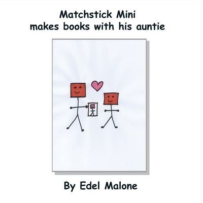 Cover for Edel M Malone · Matchstick Mini makes books with his auntie - Matchstick Mini Books (Paperback Bog) (2022)