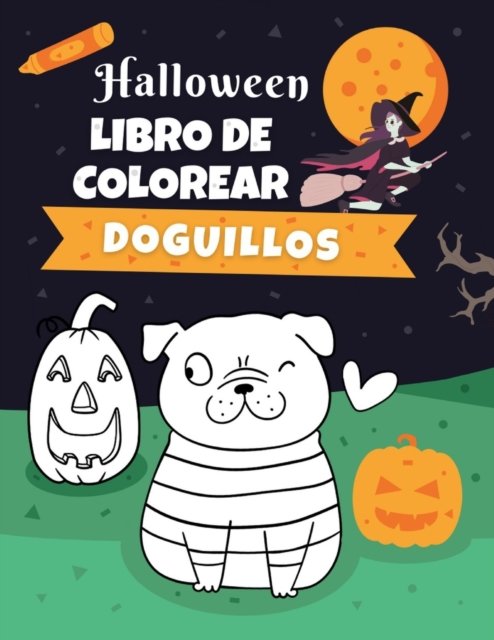 Cover for Pug Pugblishing · Halloween Libro de colorear - Doguillos: Regalo para los amantes de los perros para Ninos y Adultos! (Paperback Book) (2021)