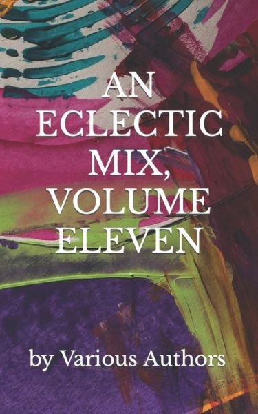 An Eclectic Mix, Volume Eleven - Various Authors - Kirjat - Independently Published - 9798468809884 - tiistai 12. lokakuuta 2021
