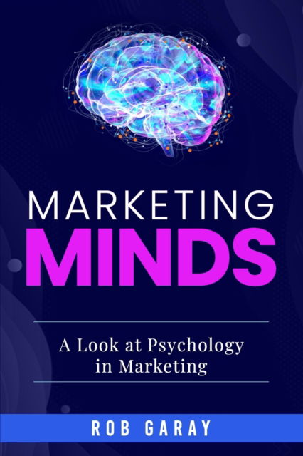 Cover for Rob Garay · Marketing Minds: A Look at Psychology in Marketing (Paperback Book) (2021)