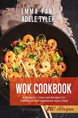 Cover for Emma Yang · Wok Cookbook: 4 Books in 1: Over 200 Recipes For Traditional And Vegetarian Asian Food (Paperback Bog) (2021)