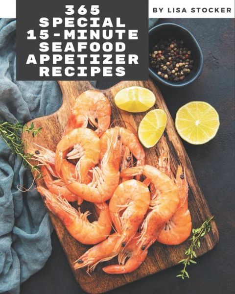 Cover for Lisa Stocker · 365 Special 15-Minute Seafood Appetizer Recipes (Paperback Book) (2020)