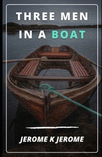 Cover for Jerome K Jerome · Three Men in a Boat (Illustrated) (Paperback Bog) (2021)