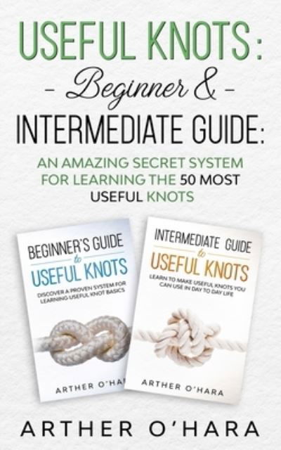 Cover for Arther O'Hara · Useful Knots Beginner &amp; Intermediate Guide (Paperback Book) (2021)