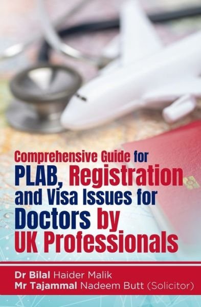 Comprehensive Guide for PLAB, Registration and Visa Issues for Doctors by UK Professionals. By Dr Bilal Haider Malik & Tajammal Nadeem Butt - Tajammal Nadeem Butt - Books - Independently Published - 9798602270884 - January 21, 2020